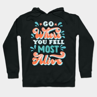 Go Where You Feel Most Alive Hoodie
